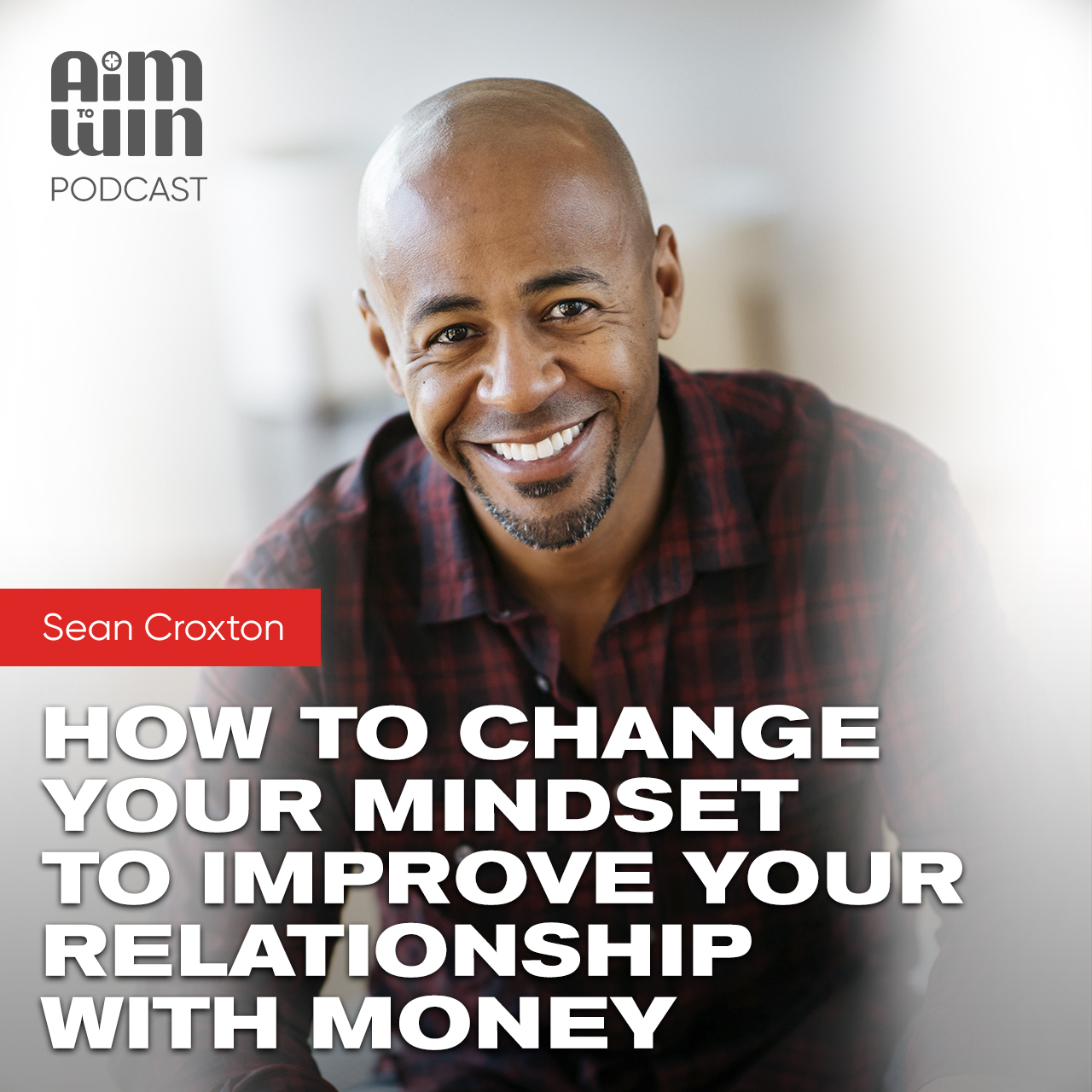How to Change your Mindset to Improve your Relationship with Money with Sean Croxton