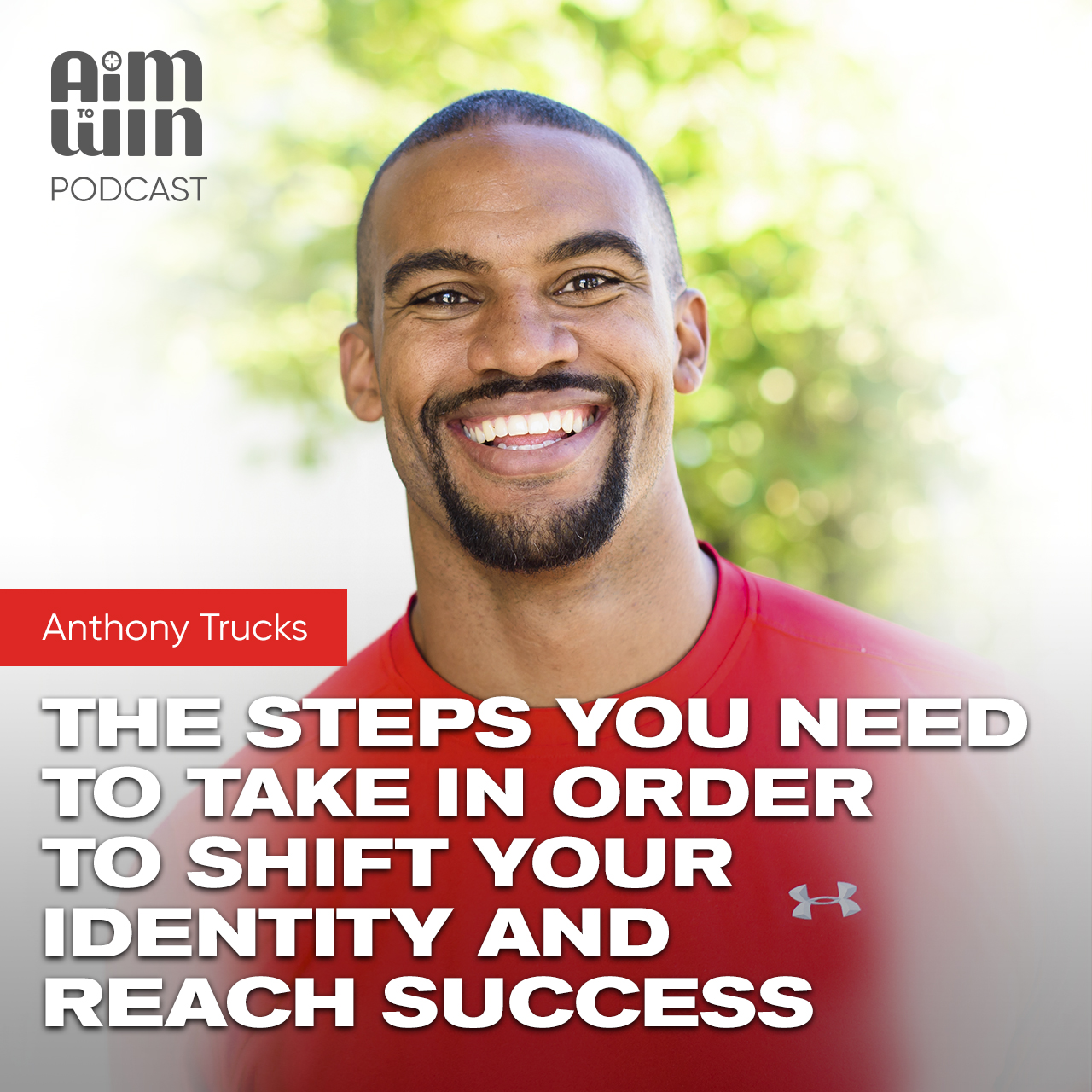 The Steps You Need To Take In Order To Shift Your Identity and Reach Success with Anthony Trucks