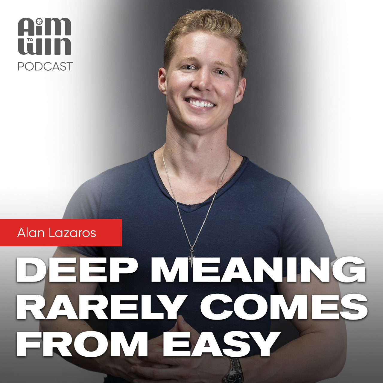 Deep Meaning Rarely Comes From Easy with Alan Lazaros